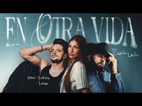 Yami Safdie, Lasso, Carin Leon  - En Otra Vida