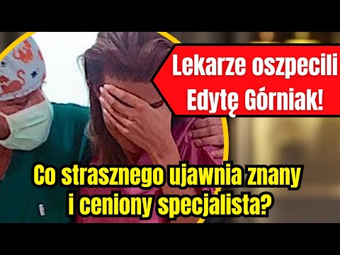 Lekarze oszpecili Górniak! Cenionego doktora przeraził wygląd Edyty!!!