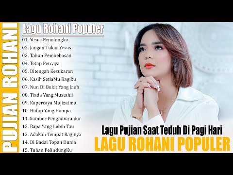 LAGU ROHANI POPULER 2025 -- LAGU ROHANI PENYEMBAHAN HIDUP PALING MENYENTUH HATI SETIAP SAAT