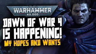DAWN OF WAR 4 IS HAPPENING! My Hopes and Wants!
