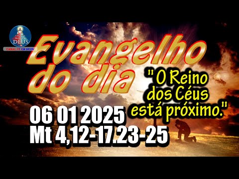 EVANGELHO DO DIA 06/01/2025 COM REFLEXÃO. Evangelho (Mt 12-17.23-25)