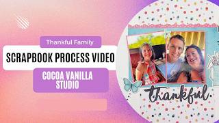 Single Page Scrapbook Process Video | Thankful Family | Cocoa Vanilla Studio