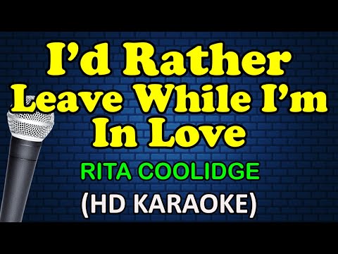 I’D RATHER LEAVE WHILE I’M IN LOVE – Rita Coolidge (HD Karaoke)