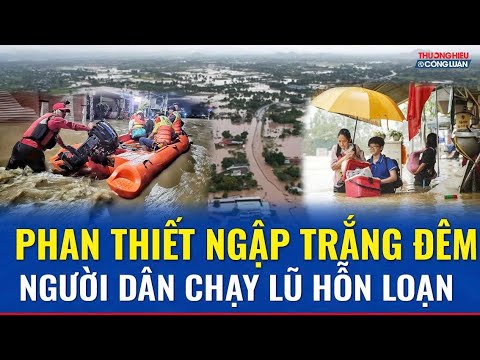  Nước lũ cuồn cuộn tràn về, dân Phan Thiết tháo chạy trong đêm