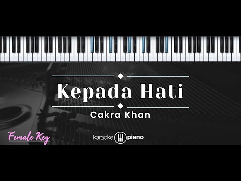 Kepada Hati – Cakra Khan (KARAOKE PIANO – FEMALE KEY)