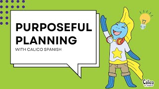 Purposeful Planning for Language Success | Calico Spanish Teacher Tips