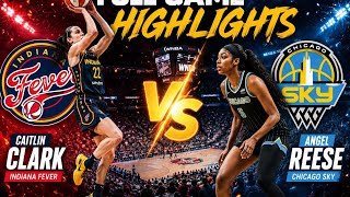 CAITLIN CLARK vs ANGEL REESE 🔥 Full Game Highlights | Indiana Fever vs Chicago Sky