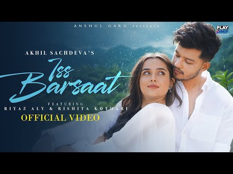 Iss Barsaat - Akhil Sachdeva | Riyaz Aly | Rishita Kothari | Anshul Garg