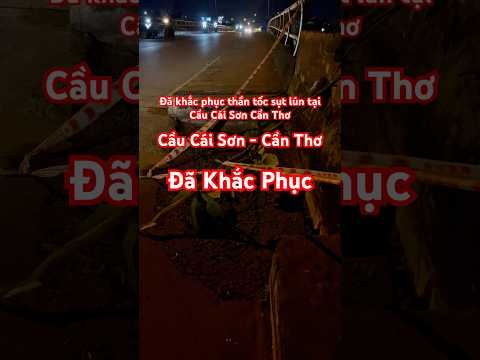 Cầu Cái Sơn Cần Thơ đã khắc phục sự cố sụt lún #dulich65 #giaothong #cantho