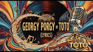 Georgy Porgy = Toto (Lyrics)