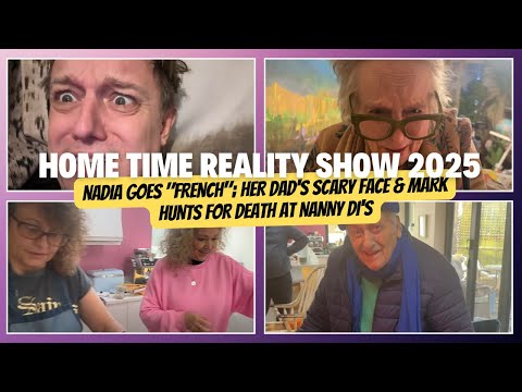 HOME TIME 2025 #20 Nadia Goes "FRENCH"; Her Dad's Scary Face & Mark HUNTS for DEATH at Nanny Di's