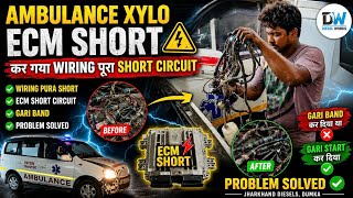 Ambulance Xylo ECM Short Circuit 😱 Wiring Pura Short! Gari Band Ho Gayi | Complete Repair | 