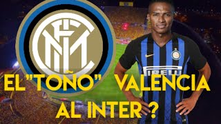 URGENTE ! ANTONIO VALENCIA ( El Toño) AL INTER DE MILAN ?