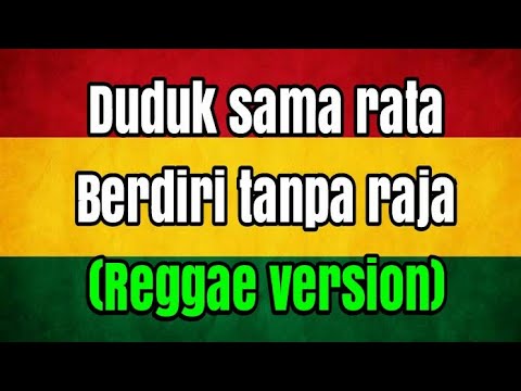 Duduk sama rata berdiri tanpa raja reggae version (lyricks) rukun rasta