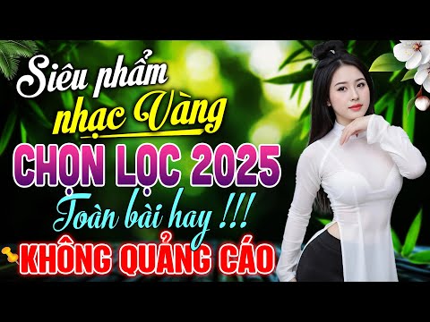 Siêu Phẩm Nhạc Vàng CHỌN LỌC 2025 Cả Xóm Mê Say – LK Nhạc BOLERO Trữ Tình HAY NHẤT KHÔNG QUẢNG CÁO