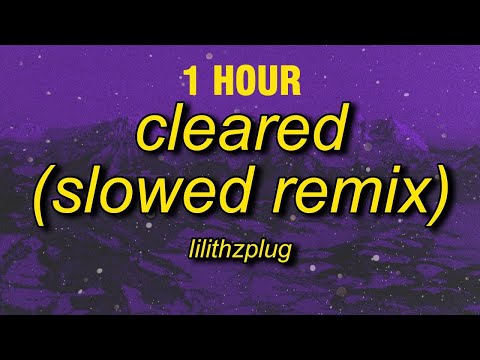 [1 HOUR] lilithzplug - cleared - remix (slowed) lyrics | f it let's go take it real slow