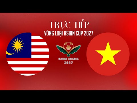 Trực tiếp 🔴Malaysia - Vietnam | Vòng loại Asian Cup 2027