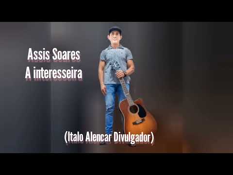 Assis Soares /A Interesseira(Italo Alencar Divulgador)