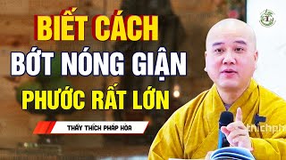 Biết cách Bớt Tức Giận là tự tạo cho mình Công Đức Vô Lượng - Thầy Thích Pháp Hòa