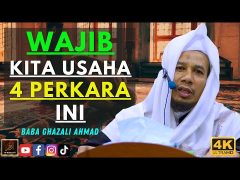 Baba Ghazali Ahmad - WAJIB KITA USAHA 4 PERKARA INI