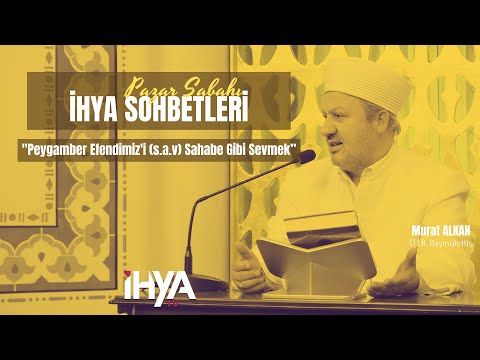 Pazar Sabahı İhya Sohbetleri | Murat Alkan "Peygamber Efendimiz'i (s.a.v) Sahabe Gibi Sevmek”