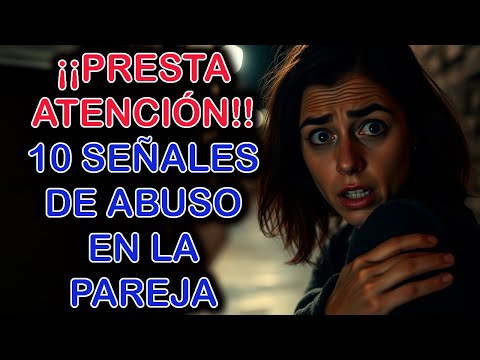 ¡¡PRESTA ATENCIÓN!! 10 SEÑALES DE ABUSO EN LA PAREJA