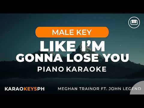 Like I’m Gonna Lose You – Meghan Trainor ft. John Legend (Male Key – Piano Karaoke)