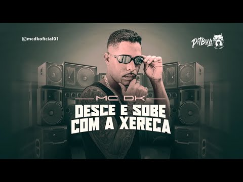 MC DK - DESCE E SOBE COM A XERECA