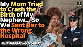 My Entitled Mother Tried to Crash the Birth of My Sister’s Baby | r/EntitledPeople