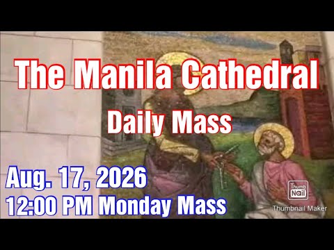 MANILA CATHEDRAL CHURCH LIVE TV MASS TODAY 12:00 PM AUGUST 17, 2026 MONDAY MASS