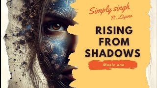 Rising from Shadows:The Unstoppable Anthem 🎶🔥| Simply Singh & Liyana AI| #MusicOne #RisingFromShadow