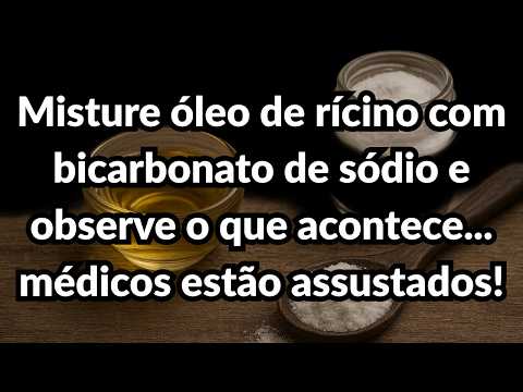 Misture Óleo de Rícino com Bicarbonato de Sódio e Veja o Que Acontece