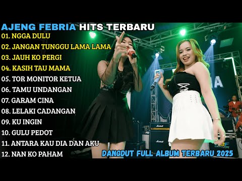 AJENG FEBRIA TERBARU | NGGA DULU - JANGAN TUNGGU LAMA LAMA | AJENG FEBRIA FULL ALBUM TERBARU 2025