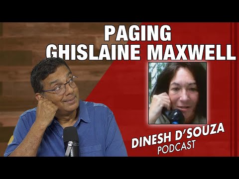 PAGING GHISLAINE MAXWELL Dinesh D’Souza Podcast Ep1124