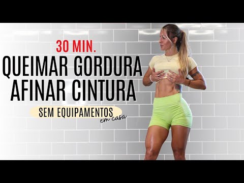 AFINAR CINTURA E QUEIMAR GORDURA em casa - sem equipamentos -  30 min.