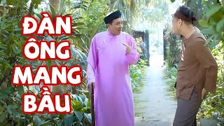 HÀI 2025 | ĐÀN ÔNG MANG BẦU | Cười Vỡ Bụng Với Chiến Thắng, Quốc Anh, Cu Thóc