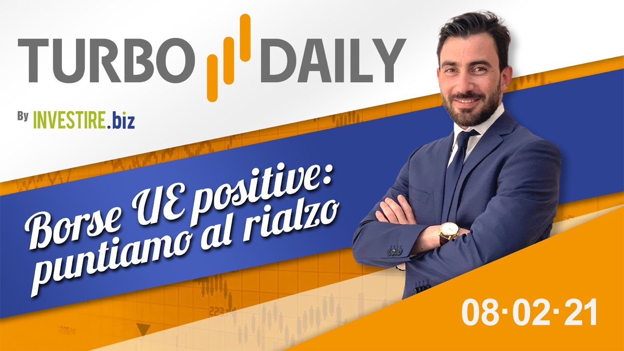 Turbo Daily 08.02.2021 - Borse UE positive: puntiamo al rialzo