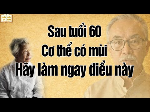 Sau tuổi 60, nếu nhận thấy mùi NÀY trên cơ thể, hãy làm ngay 5 điều này