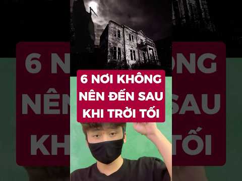 6 nơi không nên đến sau khi trời tối #metrithuc