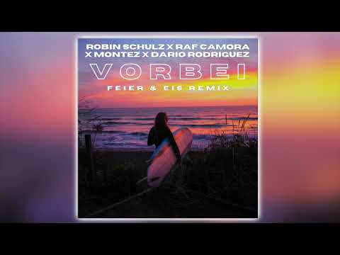 Robin Schulz X RAF Camora X Montez X Dario Rodriguez - Vorbei (FEIER & EIS Remix)