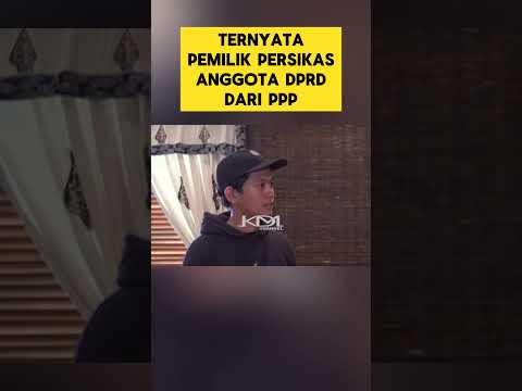 TERNYATA PEMILIK PERSIKAS ADALAH ANGGOTA DPRD PPP