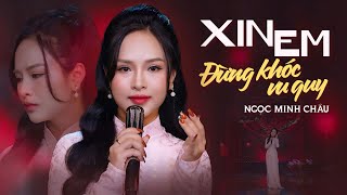 Xin Em Đừng Khóc Vu Quy - Ngọc Minh Châu | 4K MV Official
