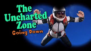 The Uncharted Zone: Going Down