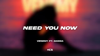 Venemy - Need You Now (feat. Danica) [NCS Lyrics]