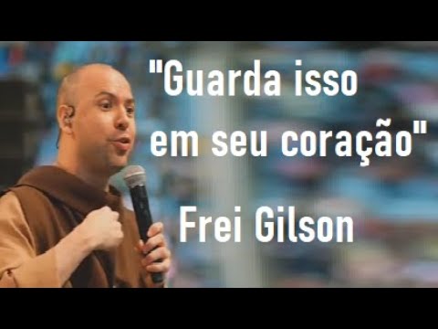 Frei Gilson "Guarda isso no seu coração!"