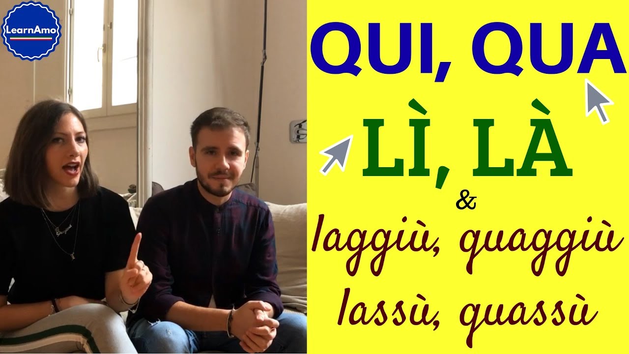Qui o qua L o là Quaggiù o Quassù Laggiù o Lassù Significato e uso! - Learn Italian adverbs