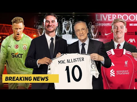 Madrid Beli Alexis Mac Allister €100M😲Ter Stegen Pindah Galatasaray🔴Liverpool Gaet Anthony Gordon