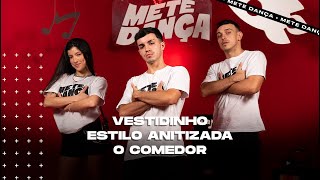 MEDLEY | Vestidinho - Estilo Anitizada - O Comedor (Coreografia) | METE DANÇA