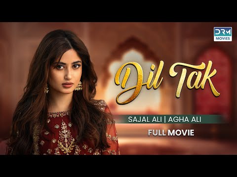 Dil Tak | Full Movie | Sajal Ali, Agha Ali | A Romantic Heartbreaking Story