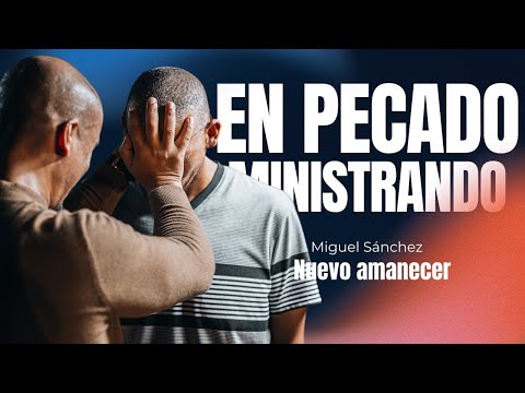 ¿PUEDE EL LIDERAZGO ESTAR EN PECADO  Y MINISTRAR ASI? | Nuevo Amanecer | Miguel Sanchez